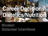 Image for Career Decisions: Nutrition/Dietetics - Student Extended Interviews